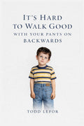 It's Hard to Walk Good With Your Pants on Backwards