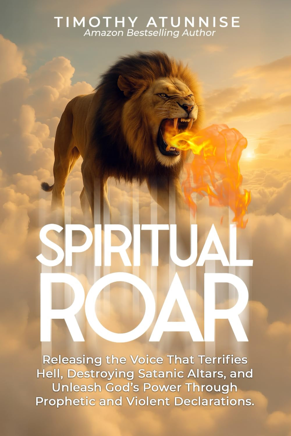 Spiritual Roar: Releasing the Voice That Terrifies Hell, Destroys Satanic Altars, and Unleash God’s Power Through Prophetic and Violent Declarations (Deliverance From Witchcraft Attacks)