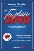Tu Plan 2050: Invierte como una gran fortuna sin tener una gran fortuna (Inversión) (Spanish Edition)