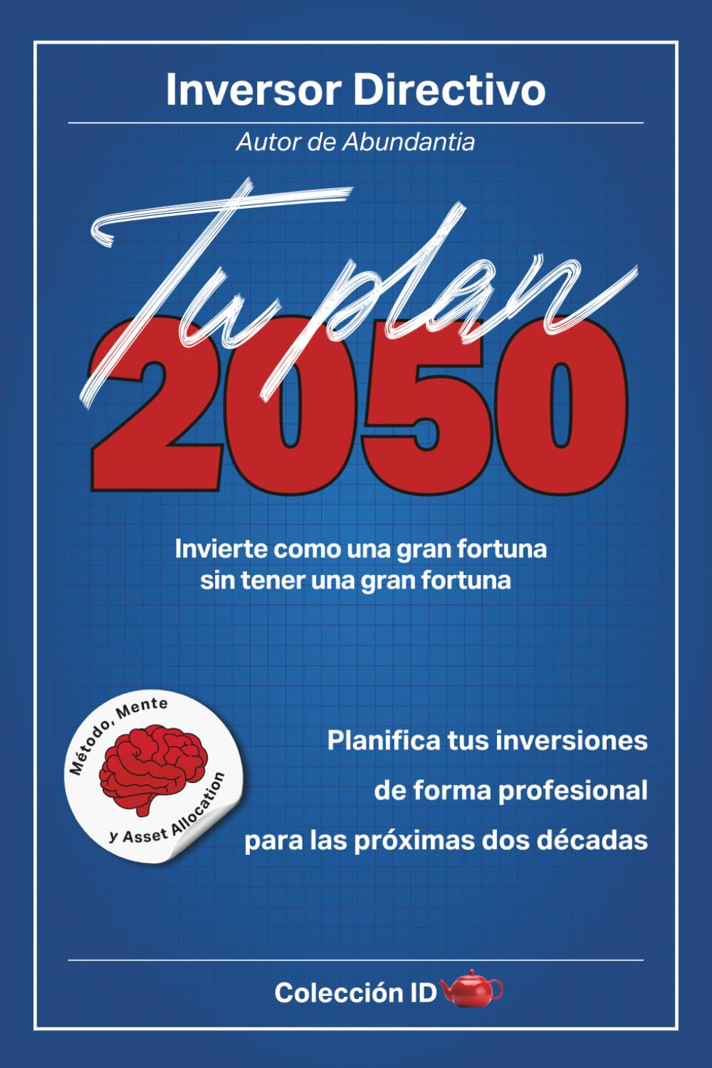 Tu Plan 2050: Invierte como una gran fortuna sin tener una gran fortuna (Inversión) (Spanish Edition)