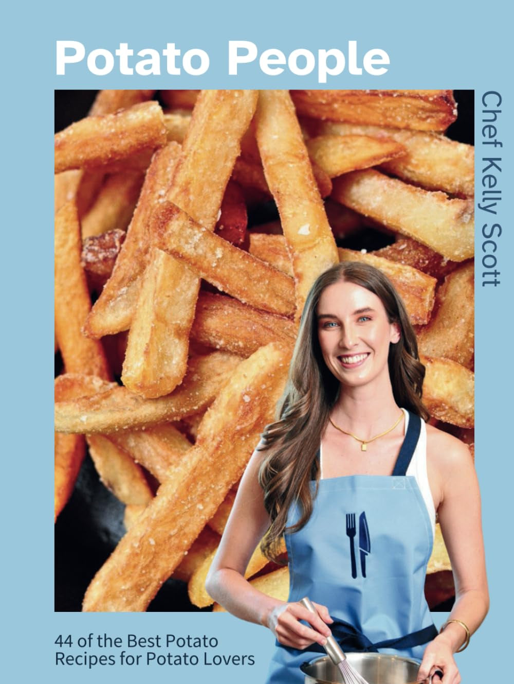 Potato People: 44 of the Best Potato Recipes for Potato Lovers