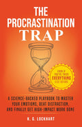 The Procrastination Trap: A Science-Backed Guide to Overcoming Emotional Roadblocks, Beating Distraction, and Finally Getting Things Done — Even If You’ve Tried Everything Else