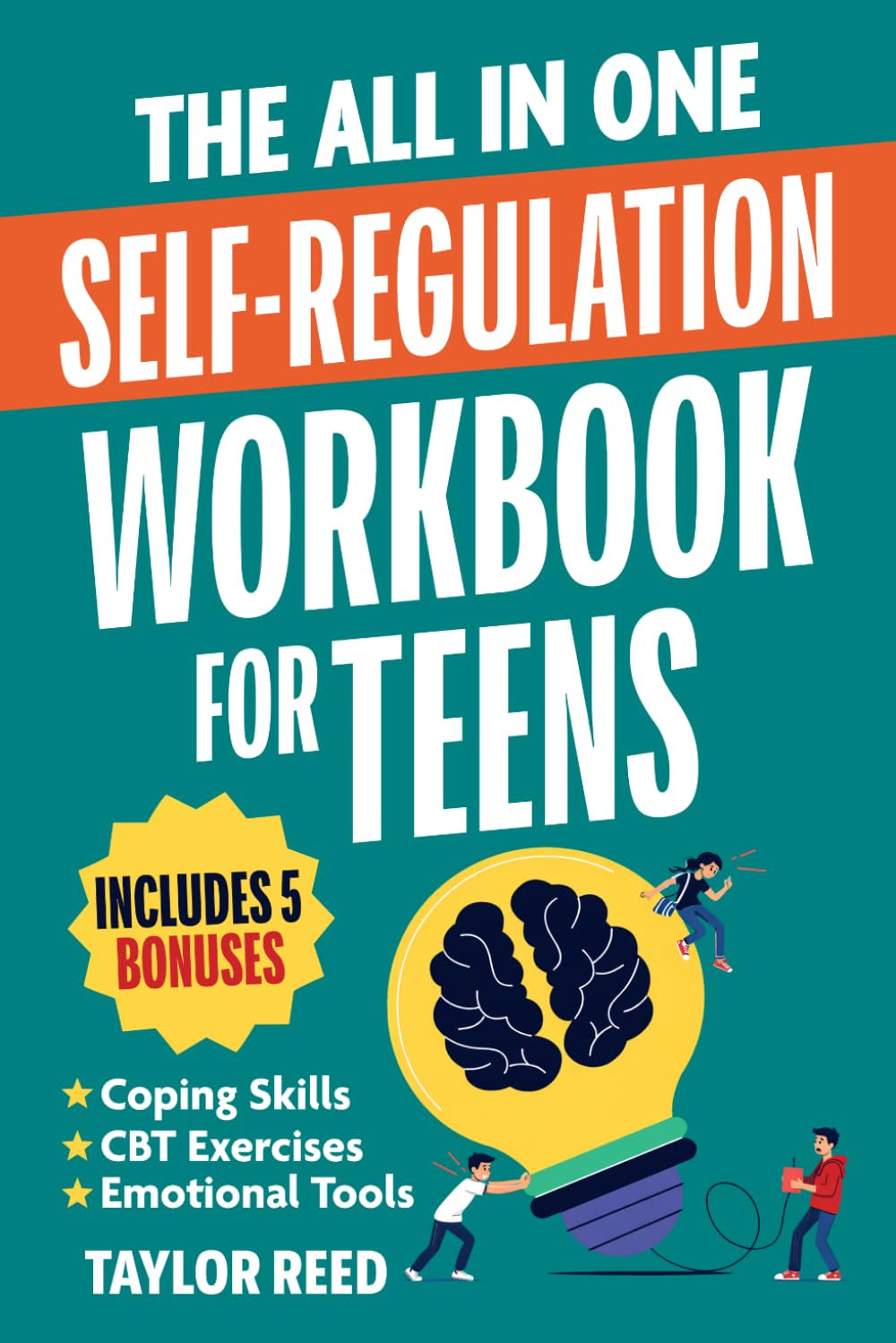 The All-In-One Self-Regulation Workbook for Teens: CBT Tools and Coping Skills to Manage Emotions, Reduce Anxiety, Build Self-Control & Make Smarter Choices Every Day