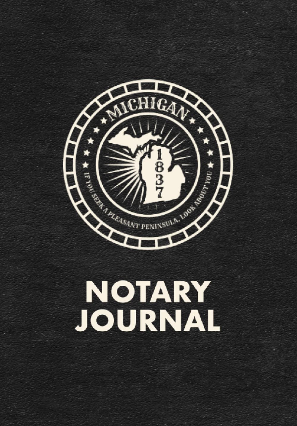 Michigan Notary Journal: Notary Log Book to Record Public Notarizations Performed in the State of Michigan (MI)