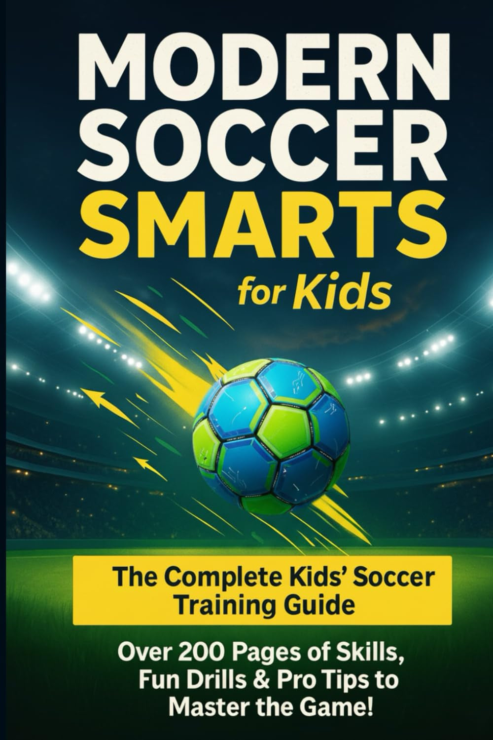 Modern Soccer Smarts for Kids: Skills, Strategies, and Fun Drills to Play Smarter Football – Ages 8–12
