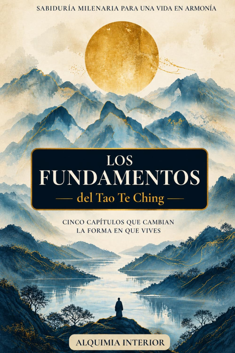 Los Fundamentos del Tao Te Ching: Arco 1 - Un viaje al corazón de la sabiduría taoísta (Alquimia Interior) (Spanish Edition)