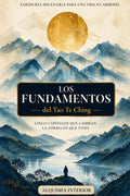 Los Fundamentos del Tao Te Ching: Arco 1 - Un viaje al corazón de la sabiduría taoísta (Alquimia Interior) (Spanish Edition)