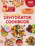 The Everyday Dehydrator Cookbook: 100+ Easy, Healthy and Nutritious Recipes with Full-Color Illustrations