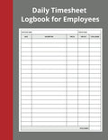 Daily Timesheet Logbook for Employees: Log of employee hours worked including breaks and overtime