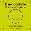 The Good Life Discovery Guide: A Reset for Real Life: Feel Less Stuck, Less Stressed, More Fulfilled