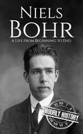 Niels Bohr: A Life from Beginning to End (Biographies of Physicists)