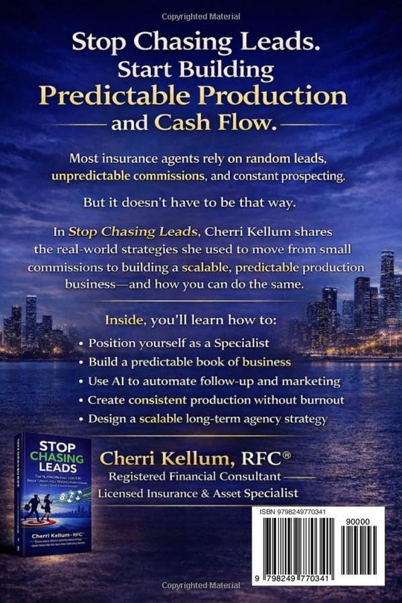 STOP CHASING LEADS: Start Specializing, Use AI, and Build Consistent, Predictable Cash Flow in the Insurance Industry