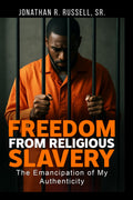 Freedom From Religious Slavery: The Emancipation of My Authenticity