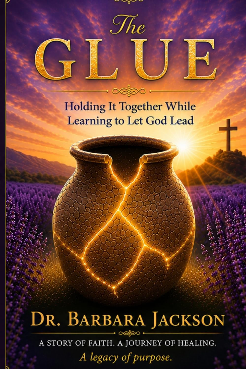 The Glue: Holding It Together While Learning To Let God Lead
