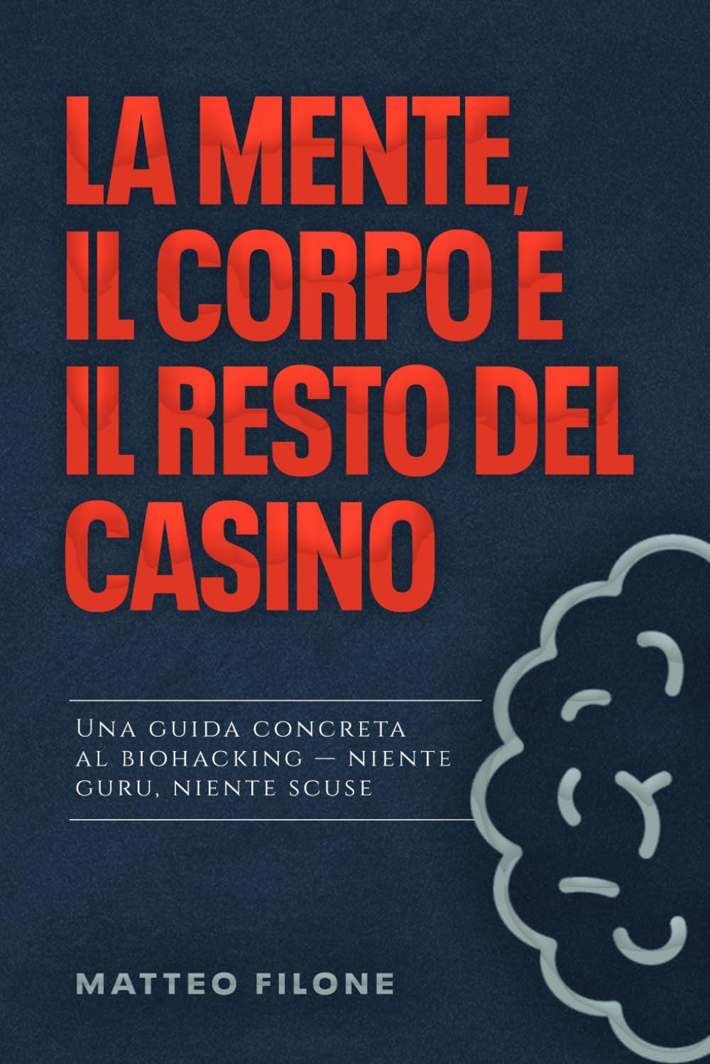 La mente, il corpo e il resto del casino.: Guida al biohacking senza fronzoli, senza guru, senza scuse (Italian Edition)