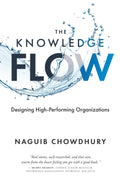 The Knowledge Flow: Designing High-Performing Organizations
