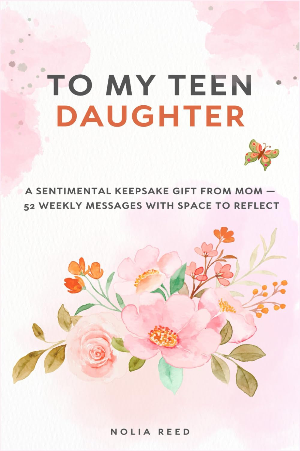 To My Teen Daughter: A Sentimental Keepsake Gift from Mom — 52 Weekly Messages with Space to Reflect