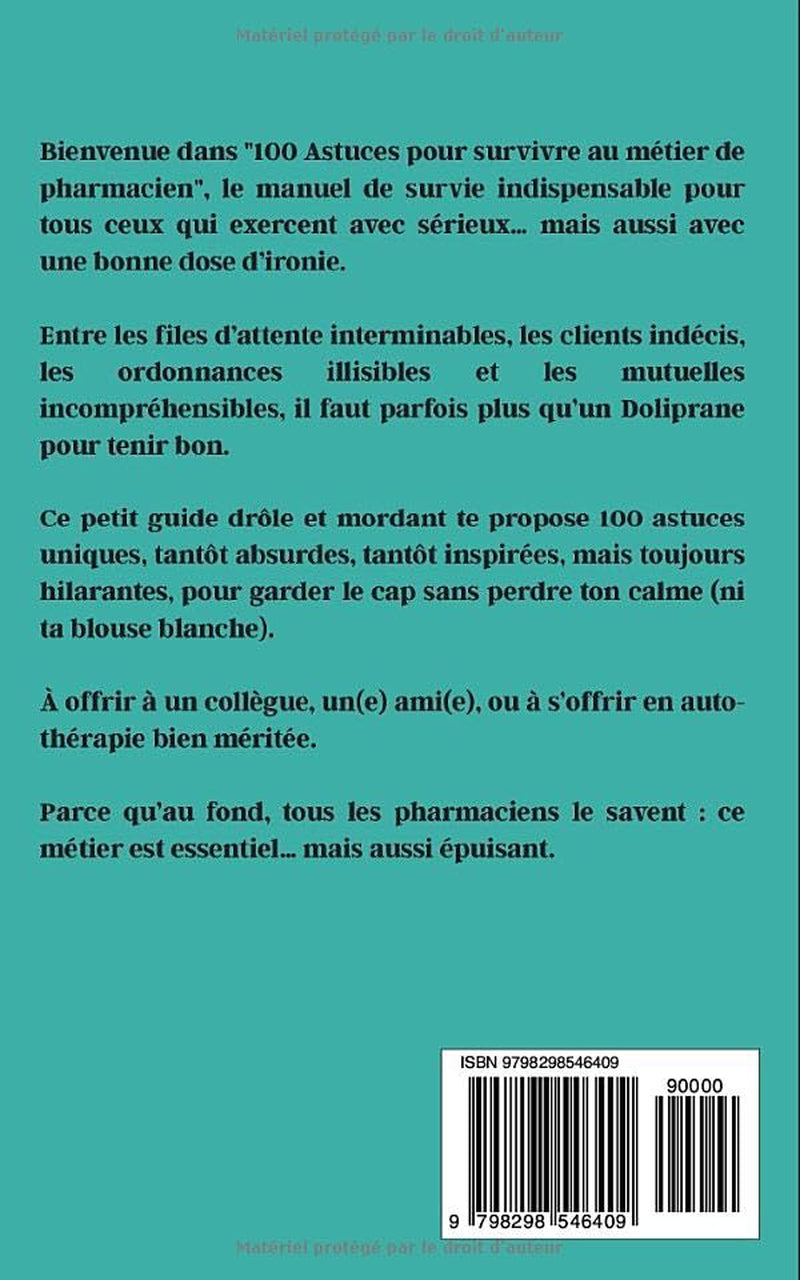 100 Astuces pour survivre au métier de Pharmacien: Le guide humoristique indispensable pour tous les pharmaciens fatigués des longues files, des ... et des mutuelles lunatiques (French Edition)