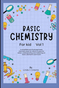 Basic Chemistry For Kids: A Simplified And Illustrated Basic Chemistry Book For Kids 8-12 Years For Better Understanding And Mastering On Atoms, Element and More! (Young Chemists' Adventurers)