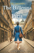 The Ballerina of Paris: An Emotional WW2 Novel Inspired by True Stories of Courage (Art of Resistance)