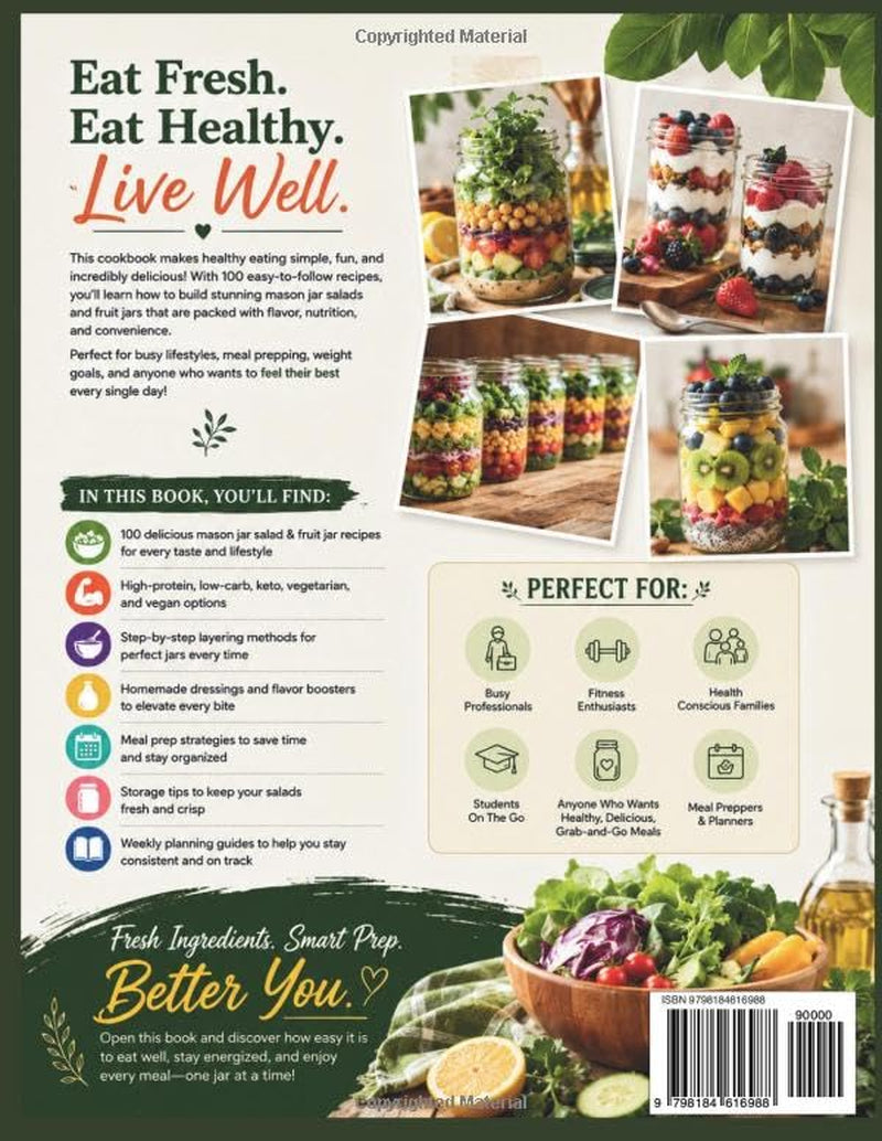 MASON JAR SALAD COOKBOOK: Color Edition – The Complete Guide to 100 Delicious Mason Jar Salads and Fruit Jars, with Step-by-Step Layering Methods, ... Homemade Dressings, Meal Prep Strategies