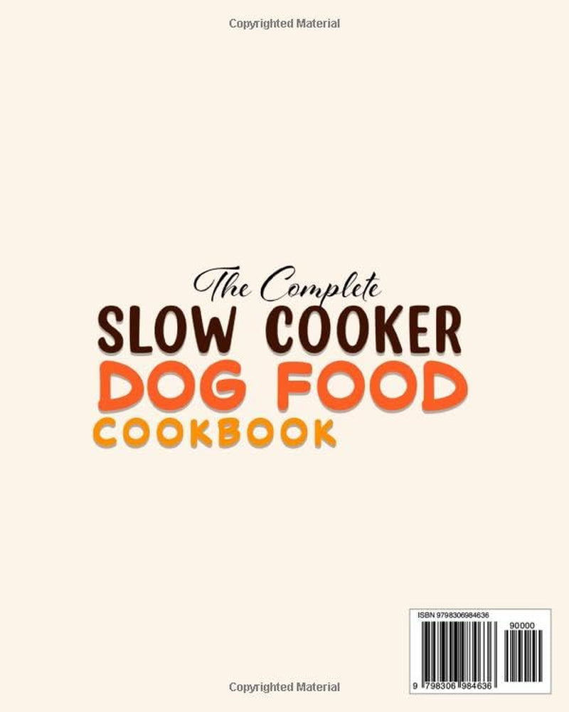 THE COMPLETE SLOW COOKER DOG FOOD COOKBOOK [2 in 1]: How To Keep Your Furry Friend Healthy And Happy With Vet-Appoved, Easy And Well-Balanced Recipes For Beginners