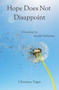 Hope Does Not Disappoint: Choosing Joy Amidst Suffering