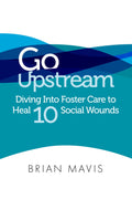 Go Upstream: Diving Into Foster Care To Heal 10 Social Wounds