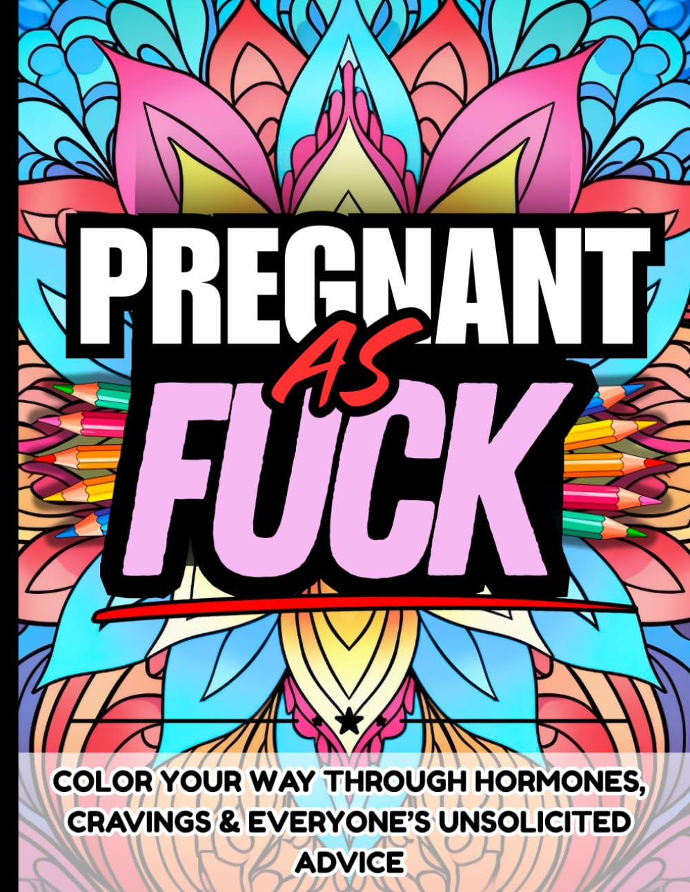 Pregnant As Fuck: Hilarious Sweary Pregnancy Coloring Book for Moms-To-Be: Funny and Relatable Swear Word Coloring Book for Pregnant Women | Perfect ... First Time Moms, and Third Trimester Survival