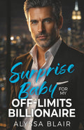 Surprise Baby For My Off-Limits Billionaire: An Enemies To Lovers Boss Romance