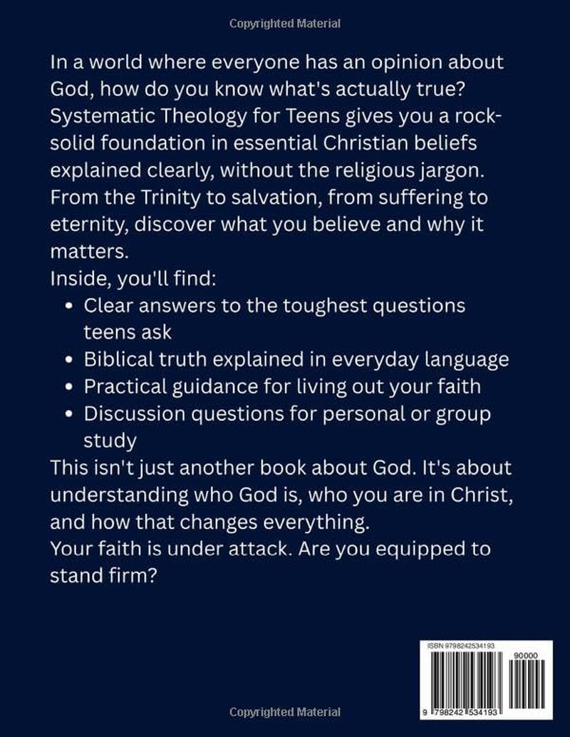 Systematic Theology For Teens: Essential Christian Beliefs for Today's Generation: Who God Is, Who You Are, and Why It Matters