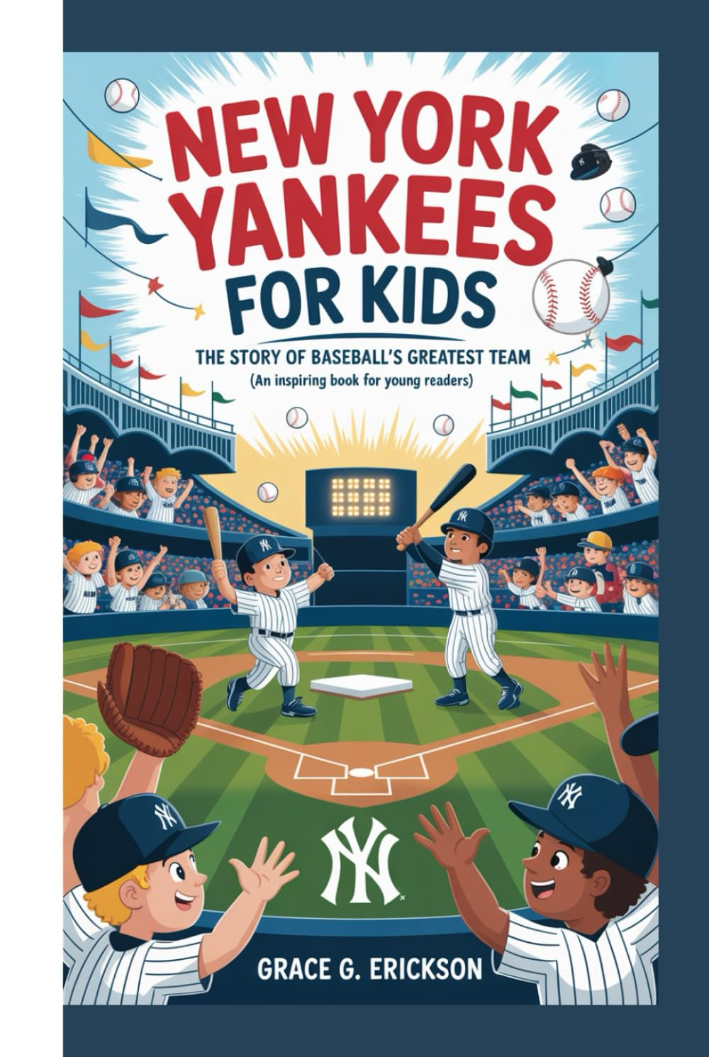 NEW YORK YANKEES FOR KIDS: The Story of Baseball’s Greatest Team (An Inspiring Book For Young Readers)