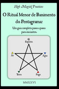 High Magick Practices - O Ritual Menor de Banimento do Pentagrama: Um guia completo passo a passo para iniciantes. O ritual que todo mago deve ... mostrando cada gesto. (Portuguese Edition)