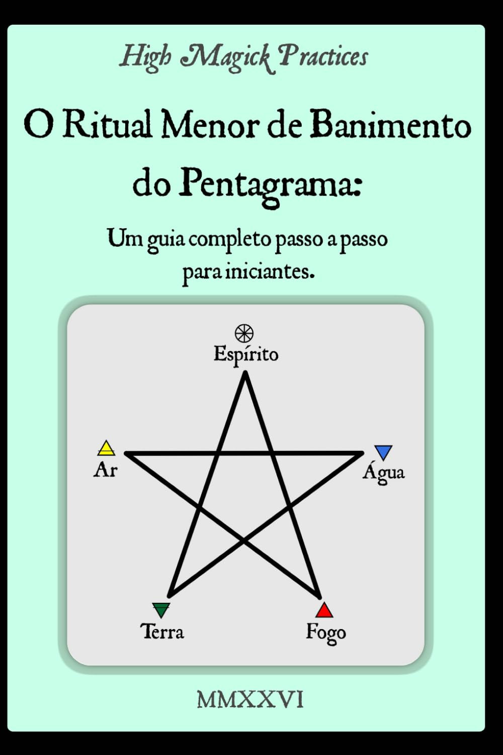 High Magick Practices - O Ritual Menor de Banimento do Pentagrama: Um guia completo passo a passo para iniciantes. O ritual que todo mago deve ... mostrando cada gesto. (Portuguese Edition)