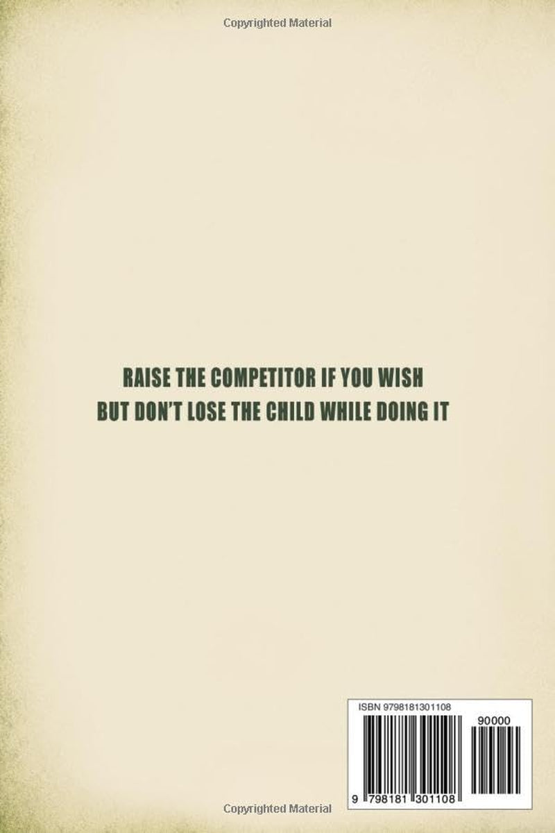 YOU CANNOT TEACH HUNGER: What Competition Reveals About Children, Parents, and Performance (The Raising Competitors Series)