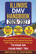 ILLINOIS DMV HANDBOOK 2026/2027: Complete Driver’s Permit, License & Renewal Guide with Updated Road Rules, Traffic Signs, Practice Tests & Study Tips ... Exam (Permit & License Success Series)