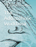 The Addictoholic Workbook: Reconstructed Edition