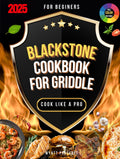 Blackstone Cookbook for Griddle: 2000 Days of Gourmet Recipes with Step-by-Step Guidance for Your Outdoor Gas Griddle - Cook Like a Chef and Impress Your Family and Friends