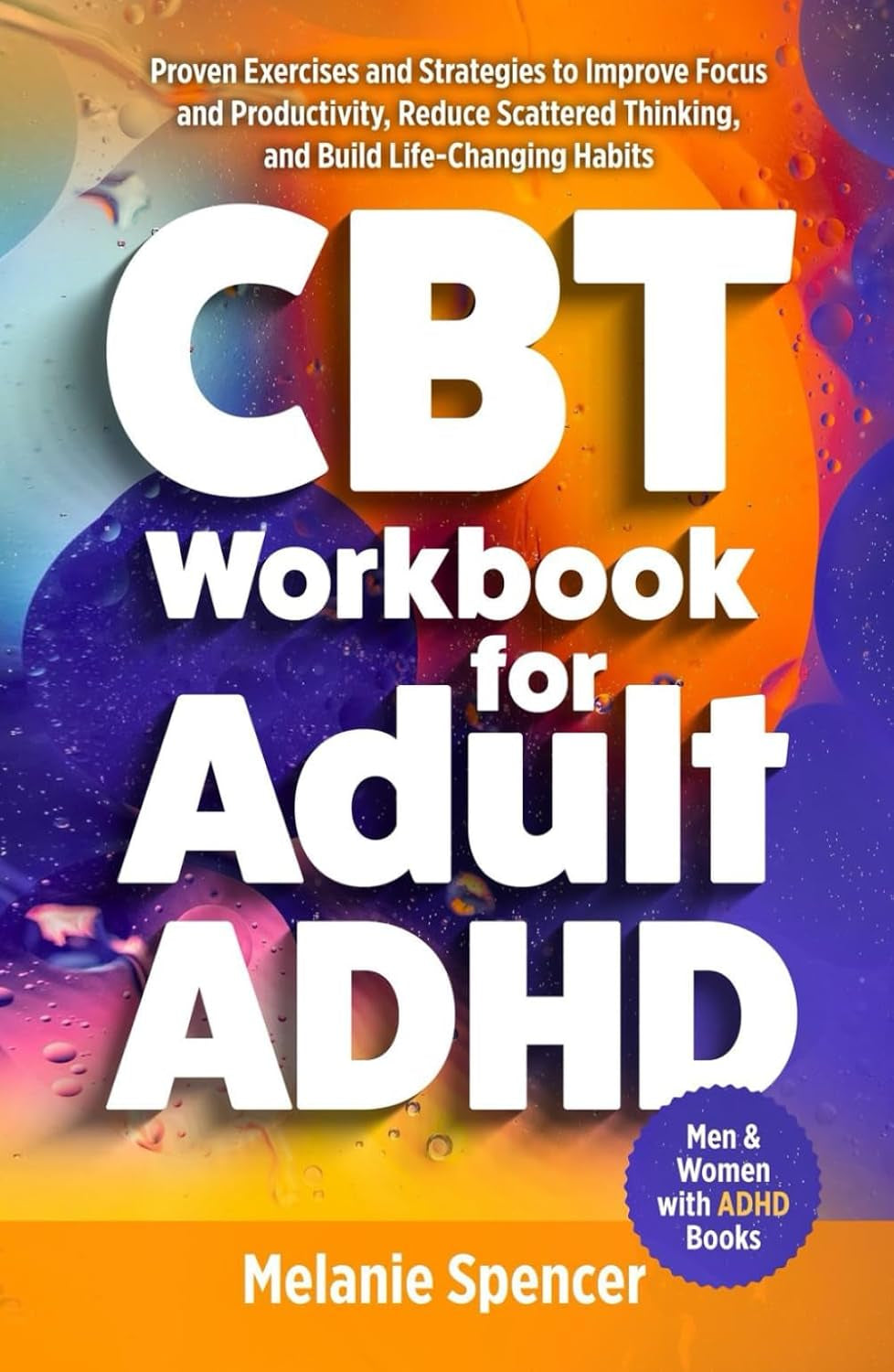 CBT Workbook for Adult ADHD: Proven Exercises and Strategies to Improve Focus and Productivity, Reduce Scattered Thinking, and Build Life-Changing ... Your Goals (Men and Women with ADHD Books)