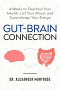 Gut-Brain Connection: 4 Weeks to Overhaul Your Health, Lift Your Mood, and Supercharge Your Energy