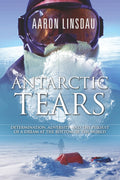 Antarctic Tears: Determination, adversity, and the pursuit of a dream at the bottom of the world (Adventure Series)