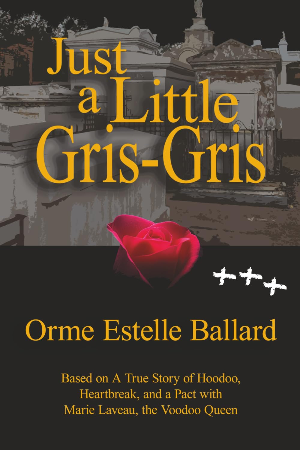 Just a Little Gris-Gris: Based on a True Story of Hoodoo, Heartbreak, and a Pact with Marie Laveau, the Voodoo Queen