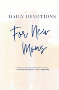 Daily Devotions for New Moms: 90 Devotions for New Moms to Find Strength and Peace in God’s Presence
