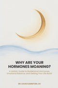 Why Are Your Hormones Moaning?: A Holistic Guide to Bioidentical Hormones, Emotional Balance, and Getting Your Life Back!