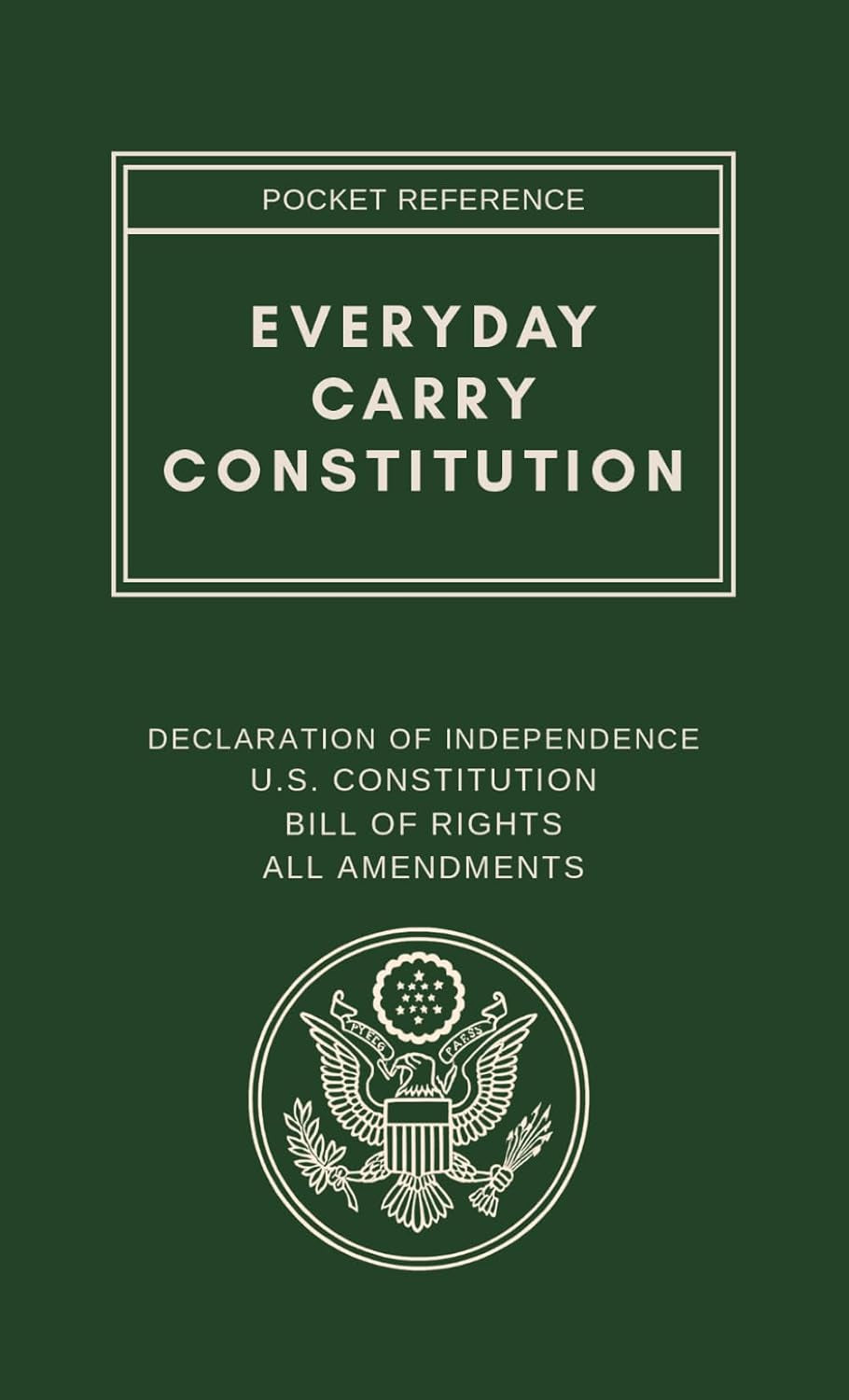 Everyday Carry Constitution: Pocket Sized Reference: Declaration of Independence, U.S. Constitution, Bill of Rights, All Amendments and Amendment Quick Reference Guide