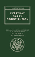 Everyday Carry Constitution: Pocket Sized Reference: Declaration of Independence, U.S. Constitution, Bill of Rights, All Amendments and Amendment Quick Reference Guide