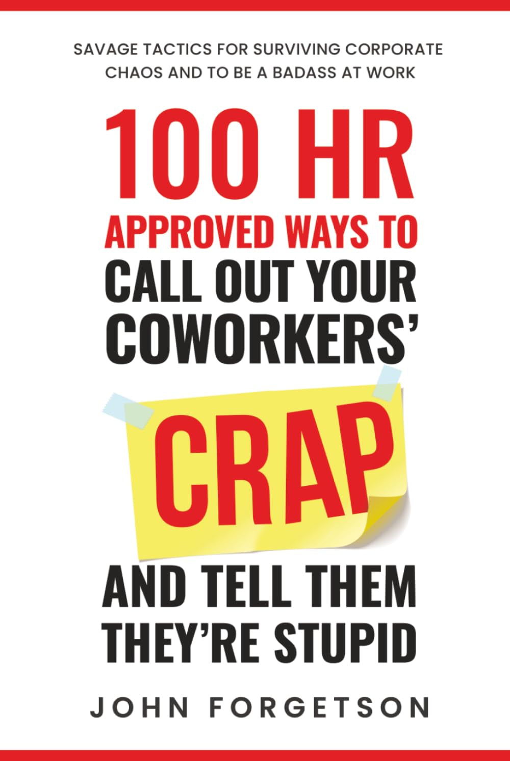 100 HR Approved Ways to Call Out Your Coworkers' Crap and Tell Them They're Stupid: The Ultimate HR Approved Office Novelty Gift for Your Coworkers. (The HR Approved Office Playbook Series)
