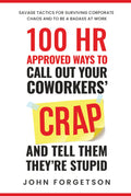 100 HR Approved Ways to Call Out Your Coworkers' Crap and Tell Them They're Stupid: The Ultimate HR Approved Office Novelty Gift for Your Coworkers. (The HR Approved Office Playbook Series)