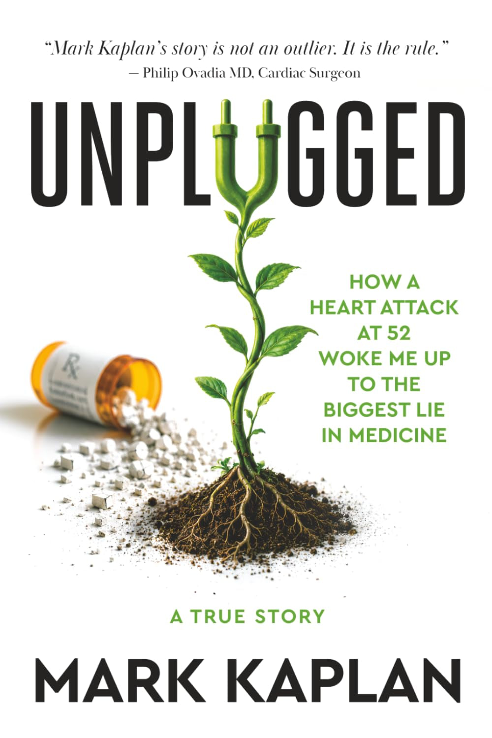Unplugged: How a Heart Attack at 52 Woke Me Up to the Biggest Lie in Medicine