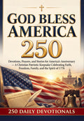 God Bless America 250: Devotions, Prayers, and Stories for America’s Anniversary — A Christian Patriotic Keepsake Celebrating Faith, Freedom, Family, and the Spirit of 1776